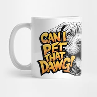 Can I Pet That Dawg Mug